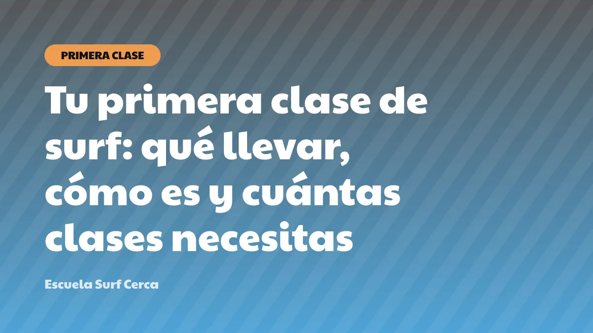 Tu primera clase de surf: qué llevar, cómo es y cuántas clases necesitas